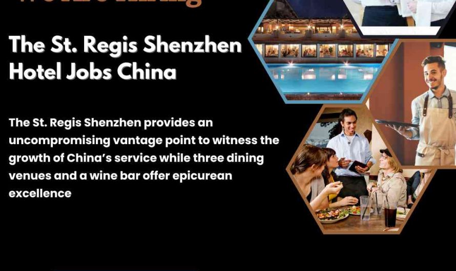 The St. Regis Shenzhen Hotel Jobs China